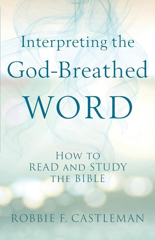 Interpreting the God-Breathed Word: How to Read and Study the Bible cover image
