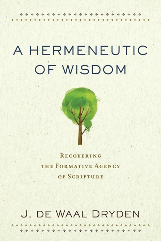A Hermeneutic of Wisdom: Recovering the Formative Agency of Scripture cover image