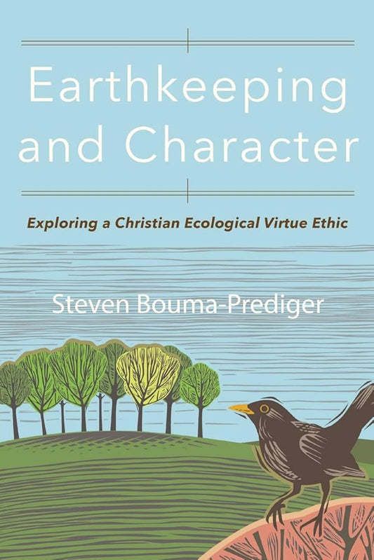 Earthkeeping and Character: Exploring a Christian Ecological Virtue Ethic cover image