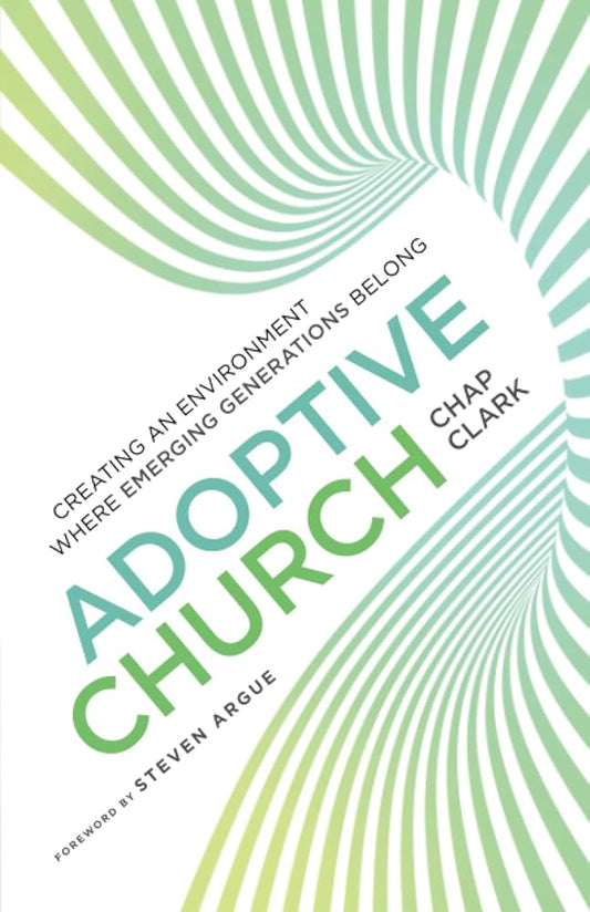 Adoptive Church: Creating an Environment Where Emerging Generations Belong (Youth, Family, and Culture) cover image