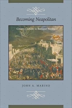 Becoming Neapolitan: Citizen Culture in Baroque Naples cover image