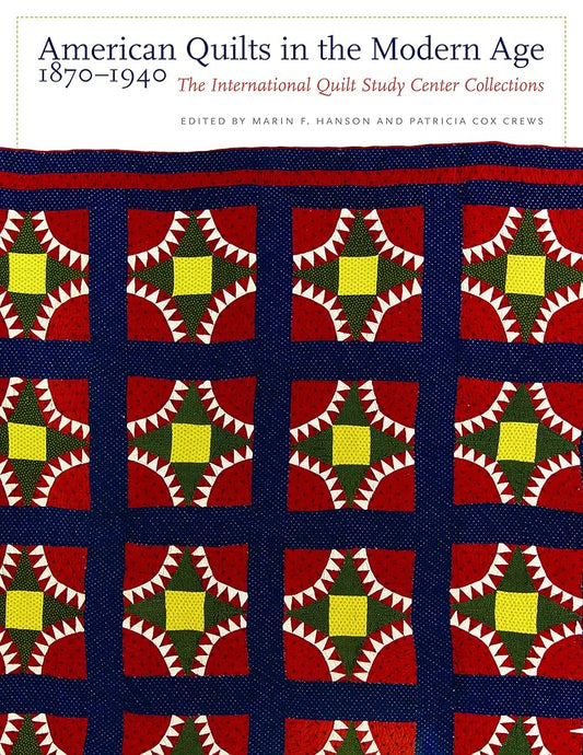 American Quilts in the Modern Age, 1870-1940: The International Quilt Study Center Collections cover image