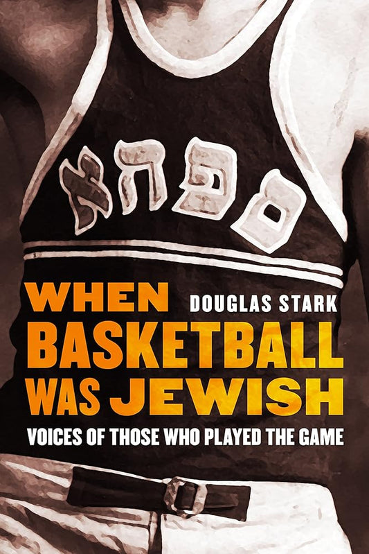 When Basketball Was Jewish: Voices of Those Who Played the Game cover image