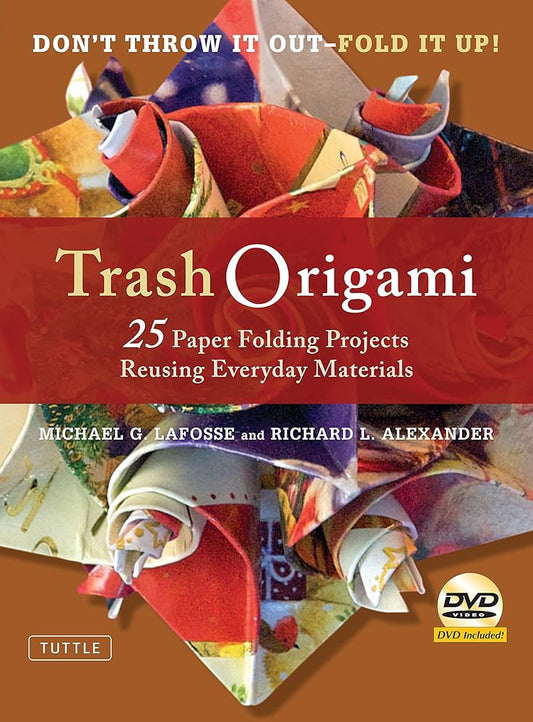Trash Origami: 25 Paper Folding Projects Reusing Everyday Materials: Origami Book with 25 Fun Projects and Instructional DVD cover image