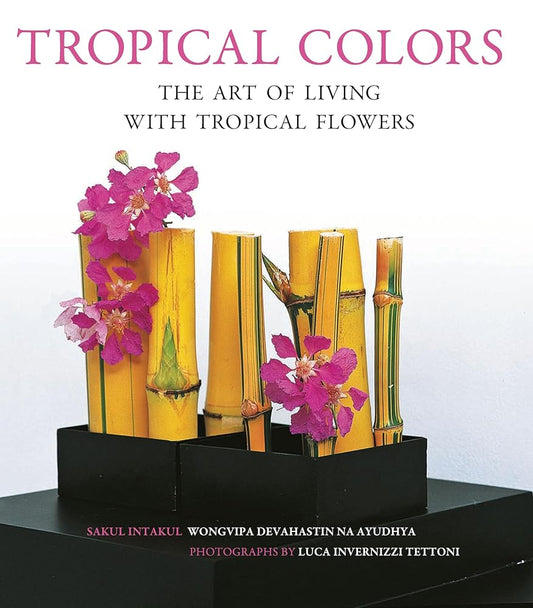 Tropical Colors: The Art of Living with Tropical Flowers cover image