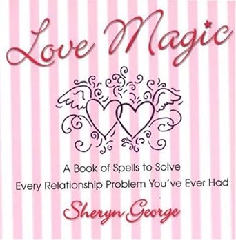 Love Magic: A Book of Spells to Solve Every Relationship Problem You'Ve Ever Had cover image