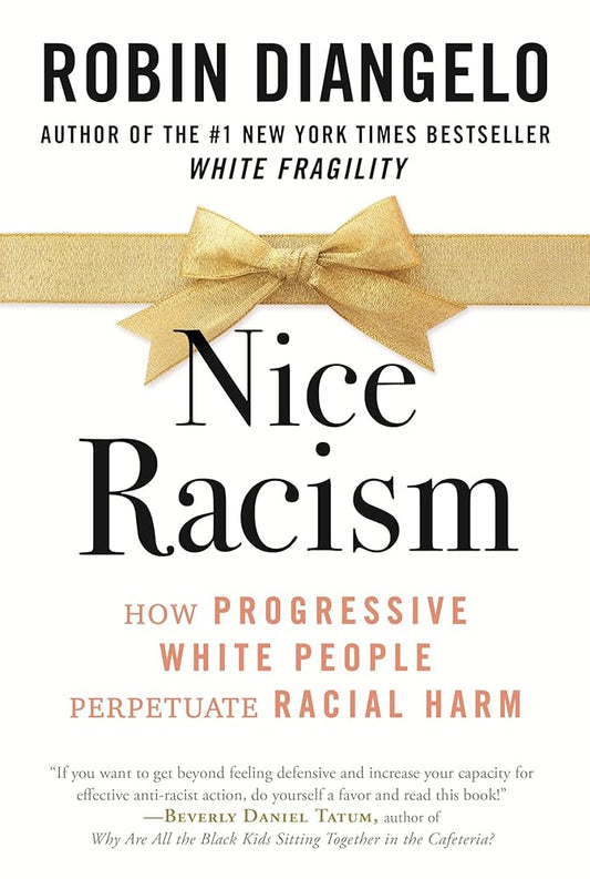 Nice Racism: How Progressive White People Perpetuate Racial Harm cover image