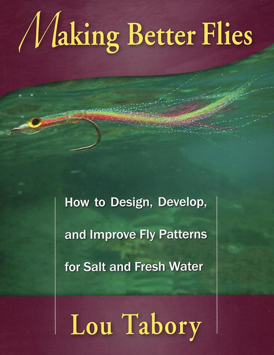 Making Better Flies: How to Design, Develop, and Improve Fly Patterns for Salt and Fresh Water cover image