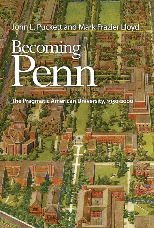 Becoming Penn: The Pragmatic American University, 1950-2000 cover image
