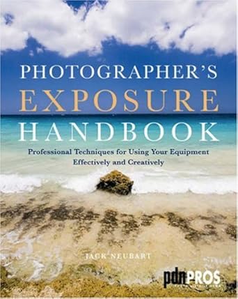 Photographer's Exposure Handbook: Professional Techniques for Using Your Equipment Effectively and Creatively cover image