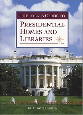 The Ideals Guide to Presidential Homes and Libraries cover image