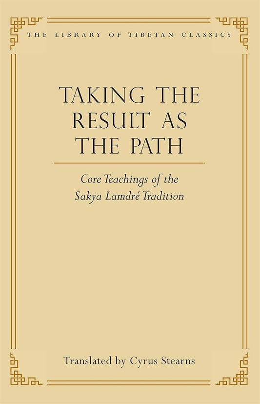 Taking the Result as the Path: Core Teachings of the Sakya Lamdre Tradition (4) (Library of Tibetan Classics) cover image