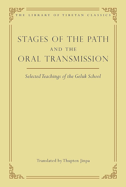 Stages of the Path and the Oral Transmission: Selected Teachings of the Geluk School (6) (Library of Tibetan Classics) cover image