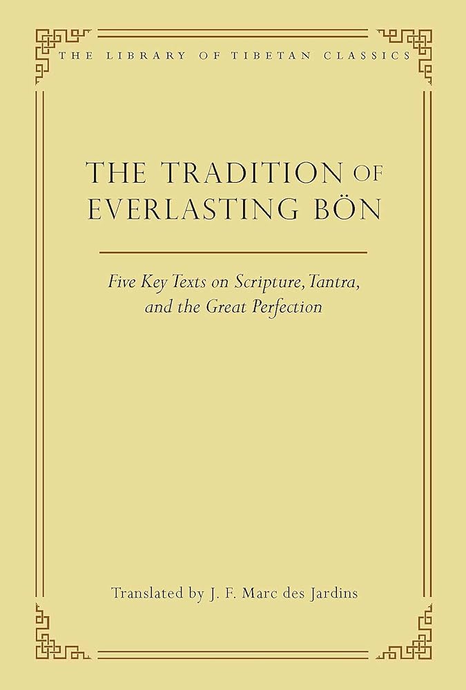 The Tradition of Everlasting Bön: Five Key Texts on Scripture, Tantra, and the Great Perfection (9) (Library of Tibetan Classics) cover image