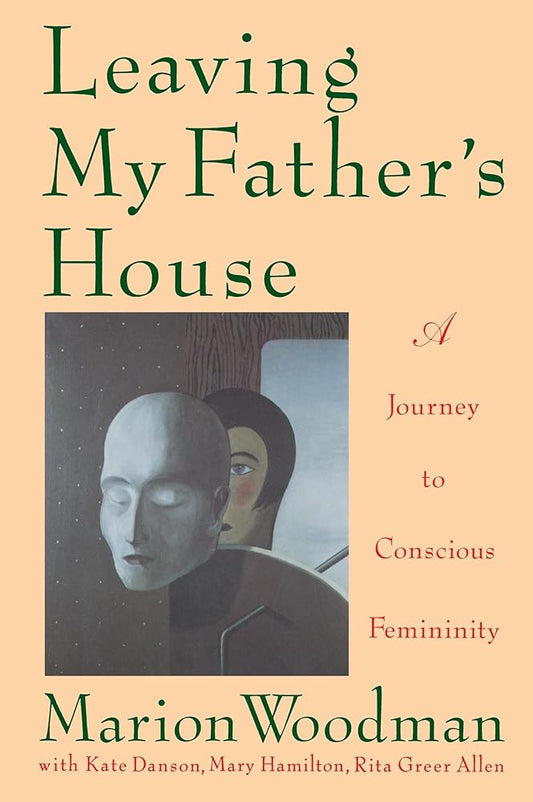 Leaving My Father's House: A Journey to Conscious Femininity cover image