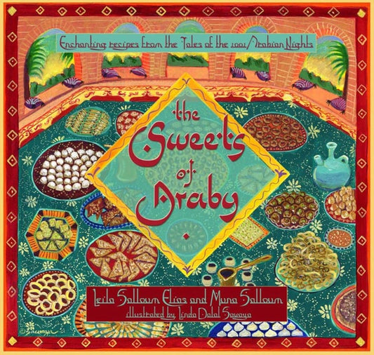 The Sweets of Araby: Enchanting Recipes from the Tales of the 1001 Arabian Nights cover image