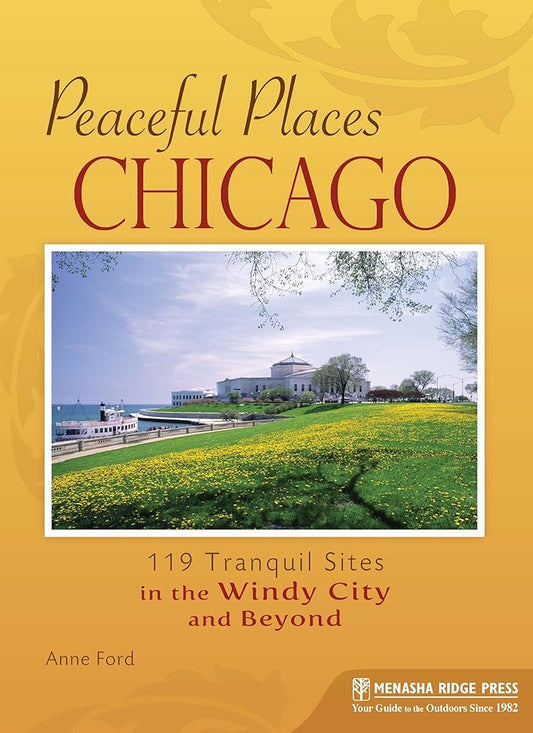 Peaceful Places Chicago: 119 Tranquil Sites in the Windy City and Beyond cover image