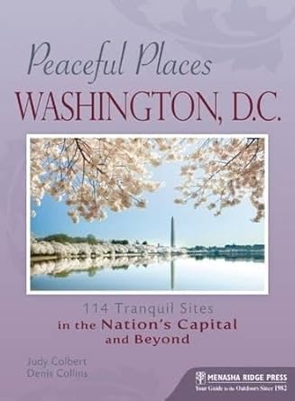 Peaceful Places: Washington, D.C.: 114 Tranquil Sites in the Nation's Capital and Beyond cover image