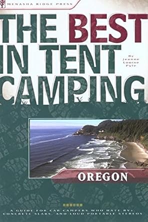 The Best in Tent Camping: Oregon: A Guide for Car Campers Who Hate RVs, Concrete Slabs, and Loud Portable Stereos (Best Tent Camping) cover image