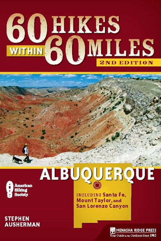 60 Hikes Within 60 Miles: Albuquerque: Including Santa Fe, Mount Taylor, and San Lorenzo Canyon cover image