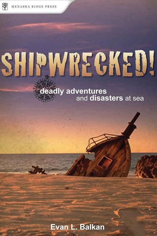 Shipwrecked!: Deadly Adventures and Disasters at Sea cover image