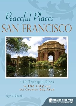 Peaceful Places San Francisco: 110 Tranquil Sites in The City and the Greater Bay Area cover image