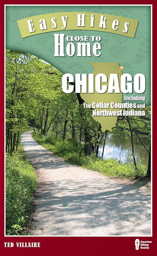 Easy Hikes Close to Home: Chicago: Including the Collar Counties and Northwest Indiana cover image