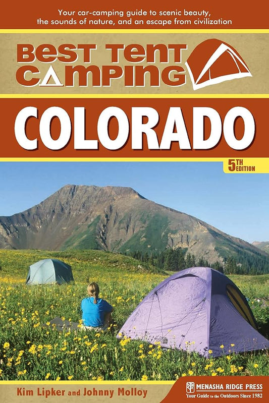 Best Tent Camping: Colorado: Your Car-Camping Guide to Scenic Beauty, the Sounds of Nature, and an Escape from Civilization cover image