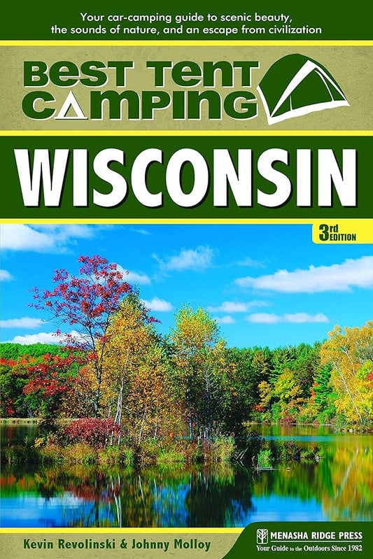 Best Tent Camping: Wisconsin: Your Car-Camping Guide to Scenic Beauty, the Sounds of Nature, and an Escape from Civilization cover image