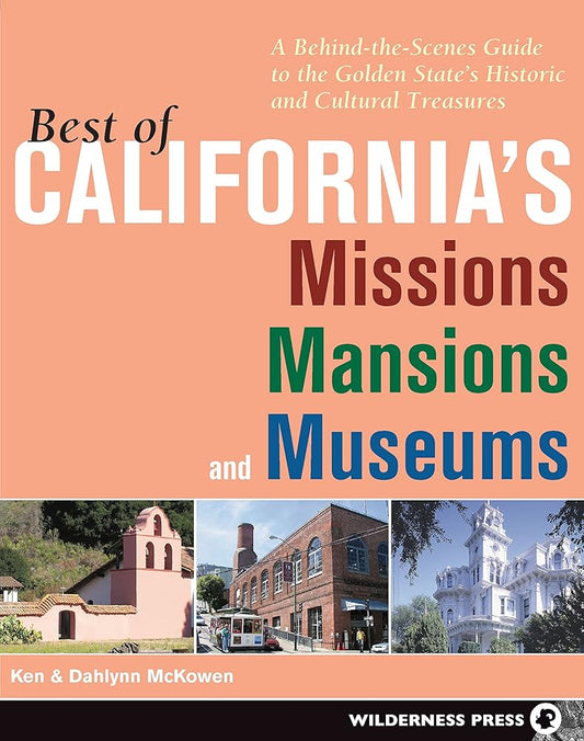 Best of California's Missions, Mansions, and Museums: A Behind-the-Scenes Guide to the Golden State's Historic and Cultural Treasures cover image