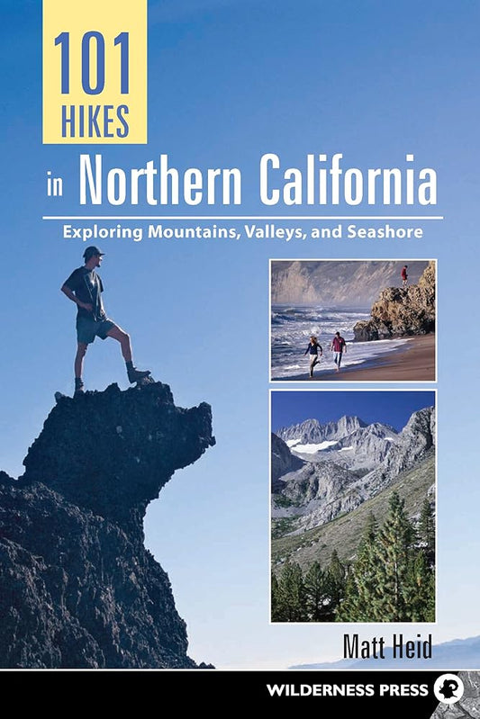 101 Hikes in Northern California: Exploring Mountains, Valley, and Seashore cover image