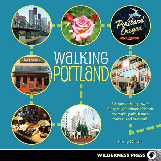Walking Portland: 30 Tours of Stumptown's Funky Neighborhoods, Historic Landmarks, Park Trails, Farmers Markets, and B cover image