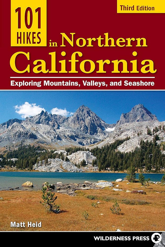 101 Hikes in Northern California: Exploring Mountains, Valleys, and Seashore cover image