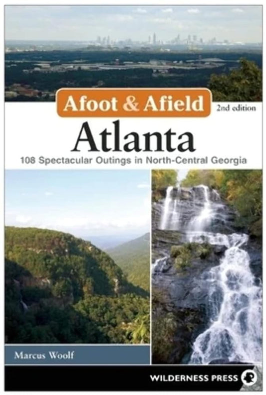 Afoot & Afield: Atlanta: 108 Spectacular Outings in North-Central Georgia cover image