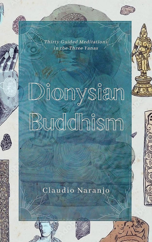 Dionysian Buddhism: Guided Interpersonal Meditations in the Three Yanas cover image