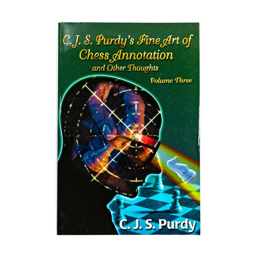 Cjs Purdy's Fine Art of Chess Annotation and Other Thoughts (3) (C.J.S. Purdy Number 7 Gold Chess Series) cover image