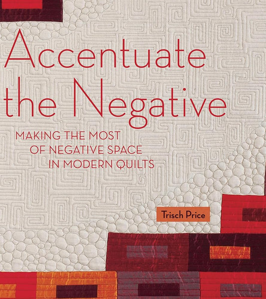 Accentuate the Negative: Making the Most of Negative Space in Modern Quilts cover image