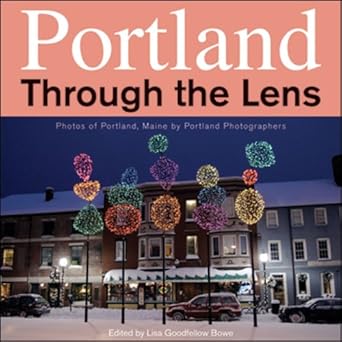 Portland Through the Lens: Photos of Portland, Maine, Taken by Portland Photographers cover image