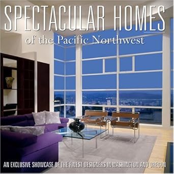 Spectacular Homes of the Pacific Northwest: An Exclusive Showcase of the Pacific Northwest Finest Designers cover image