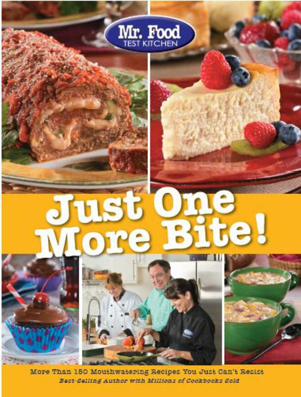 Mr. Food Test Kitchen Just One More Bite!: More Than 150 Mouthwatering Recipes You Simply Can't Resist cover image