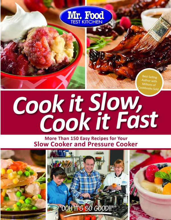 Mr. Food Test Kitchen Cook it Slow, Cook it Fast: More Than 150 Easy Recipes For Your Slow Cooker and Pressure Cooker cover image