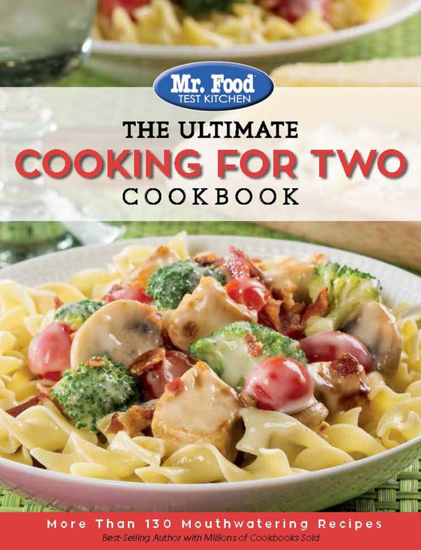 Mr. Food Test Kitchen: The Ultimate Cooking For Two Cookbook: More Than 130 Mouthwatering Recipes (1) (The Ultimate Cookbook Series) cover image