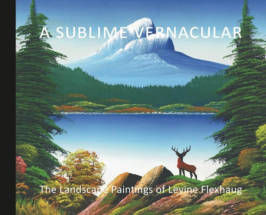 A Sublime Vernacular: The Landscape Paintings of Levine Flexhaug cover image
