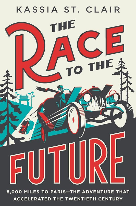 The Race to the Future: 8,000 Miles to Paris - The Adventure That Accelerated the Twentieth Century cover image