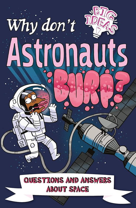 Why Don't Astronauts Burp?: Questions and Answers About Space (Big Ideas!, 6) cover image