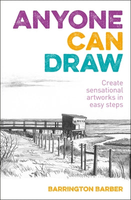 Anyone Can Draw: Create Sensational Artworks in Easy Steps cover image