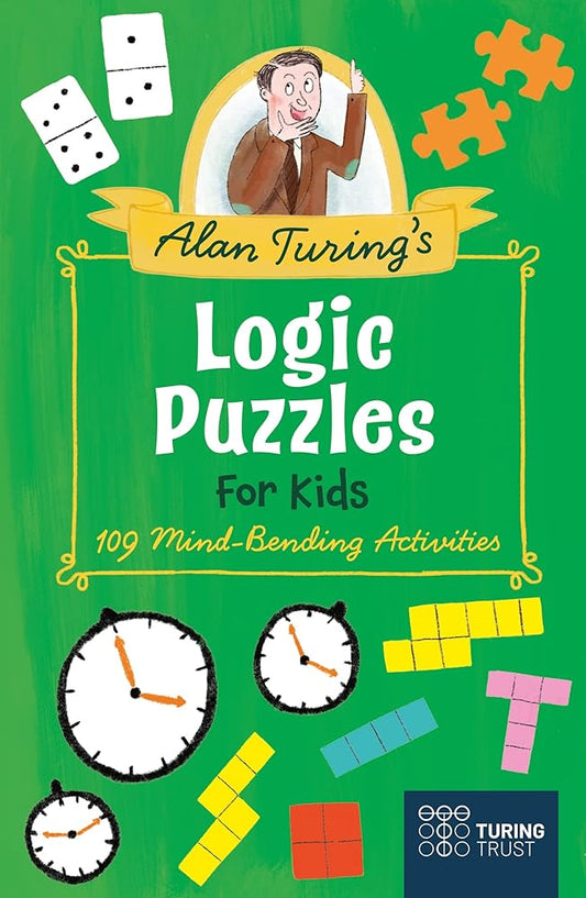 Alan Turing's Logic Puzzles for Kids: 109 Mind-Bending Activities (Turing Trust) cover image