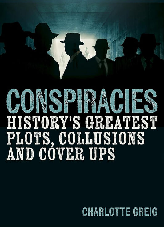 Conspiracies: History's Greatest Plots, Collusions and Cover Ups cover image