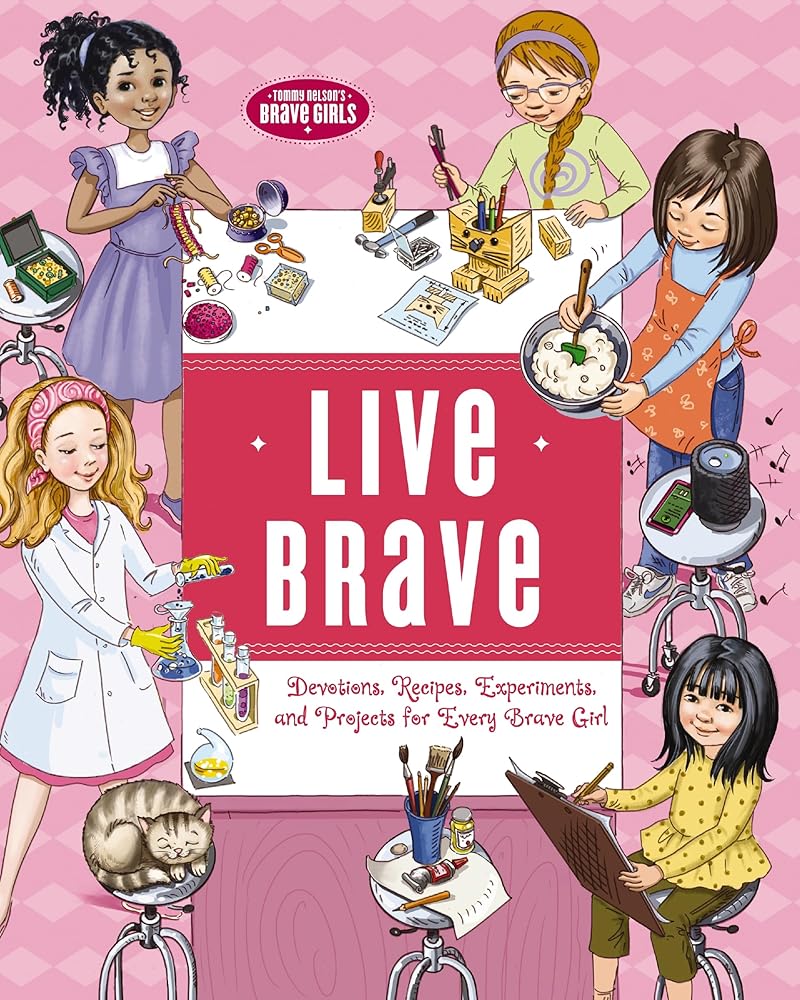 Live Brave: Devotions, Recipes, Experiments, and Projects for Every Brave Girl (Brave Girls) cover image