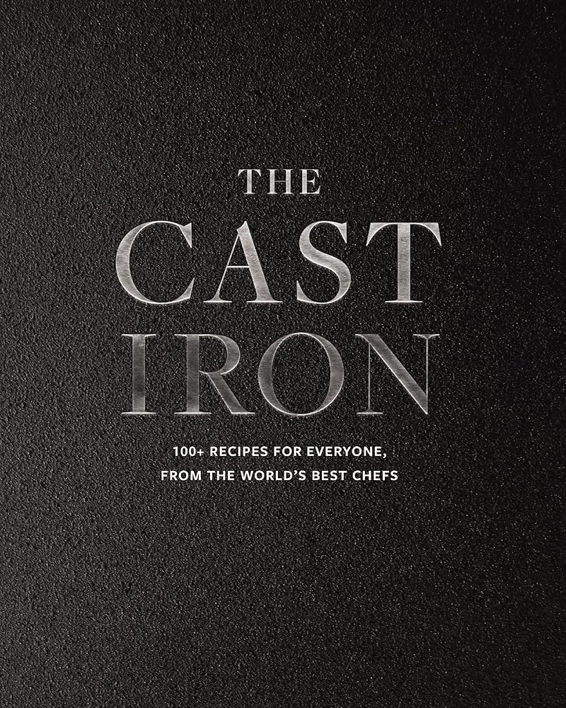 The Cast Iron: 100+ Recipes from the World’s Best Chefs cover image